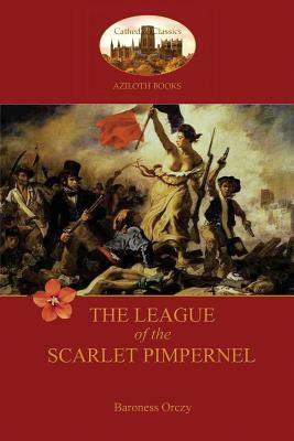 The League of the Scarlet Pimpernel (Aziloth Books) by Baroness Orczy
