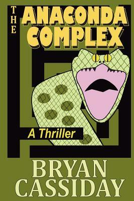 The Anaconda Complex: A Thriller by Bryan Cassiday