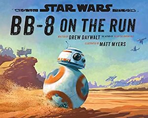 BB-8 on the Run by Drew Daywalt