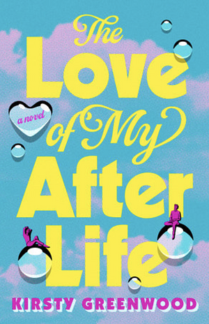 The Love of My Afterlife by Kirsty Greenwood