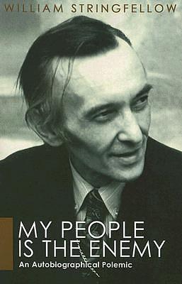 My People is the Enemy: An Autobiographical Polemic by William Stringfellow, William Stringfellow