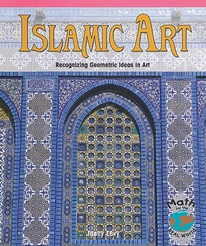 Islamic Art: Recognizing Geometric Ideas in Art by Janey Levy