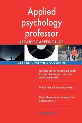 Applied psychology professor RED-HOT Career Guide; 2564 REAL Interview Questions by Red-Hot Careers