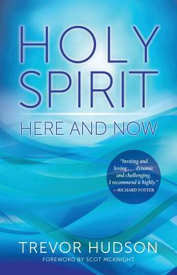 Holy Spirit Here and Now by Trevor Hudson