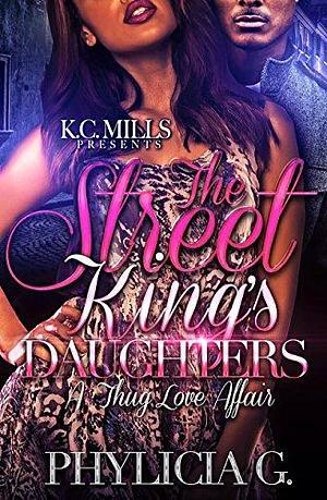 The Street King's Daughters: A Thug Love Affair by Phylicia G., Phylicia G.