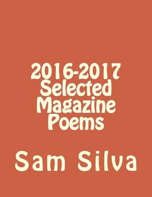 2016-2017 Selected Magazine Poems by Sam Silva