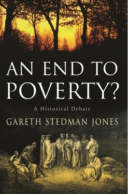 An End to Poverty?: A Historical Debate by Gareth Stedman Jones
