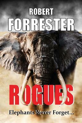 Rogues: Elephants Never Forget by Robert Forrester