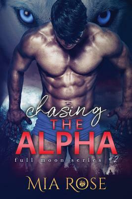 Chasing the Alpha by Mia Rose