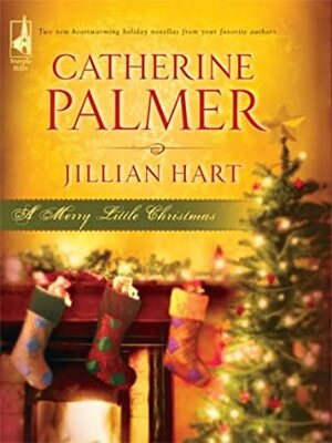 A Merry Little Christmas: Unto Us a Child...\\Christmas, Don't Be Late by Catherine Palmer, Jillian Hart