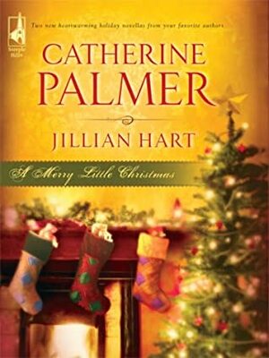 A Merry Little Christmas: Unto Us a Child...\\Christmas, Don't Be Late by Jillian Hart, Catherine Palmer