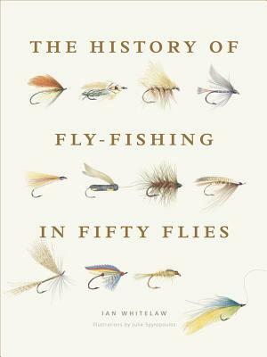 History of Fly-Fishing in Fifty Flies by Ian Whitelaw