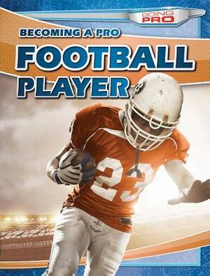 Becoming a Pro Football Player by Ryan Nagelhout