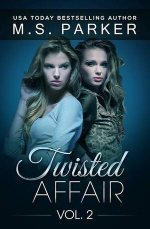 Twisted Affair Vol. 2 by M.S. Parker