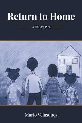 Return to home: A child's plea by 