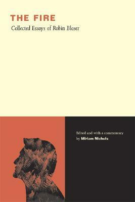 The Fire: Collected Essays of Robin Blaser by Miriam Nichols, Robin Blaser