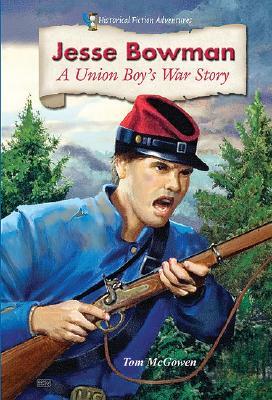 Jesse Bowman: A Union Boy's War Story by Tom McGowen