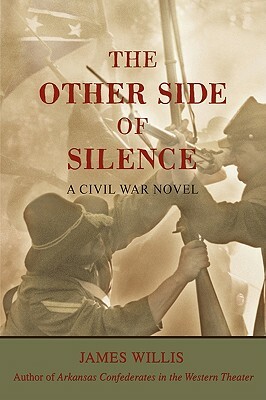 The Other Side of Silence: A Civil War Novel by James Willis