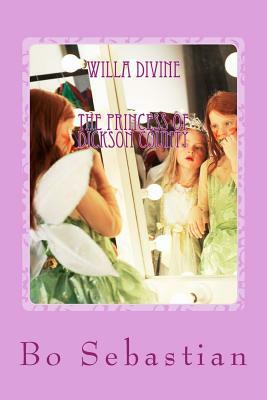 Willa Divine: The Princess of Dickson County by Bo Sebastian