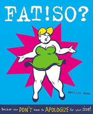 Fat! So?: Because You Don't Have to Apologize for Your Size by Marilyn Wann