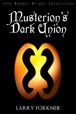 Musterion's Dark Union: The Wendel Wright Chronicles - Book Five by Larry Forkner