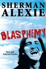 Blasphemy: New and Selected Stories by Sherman Alexie