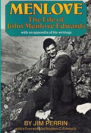 Menlove: The Life of John Menlove Edwards with an Appendix of His Writings by Jim Perrin