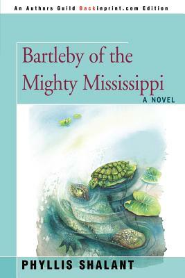 Bartleby of the Mighty Mississippi by Phyllis Shalant