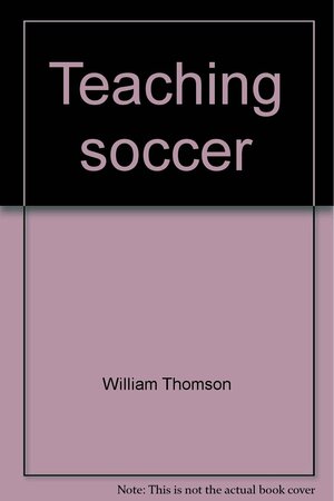 Teaching Soccer by William Thomson