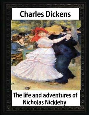 The Life and Adventures of Nicholas Nickleby by Charles Dickens