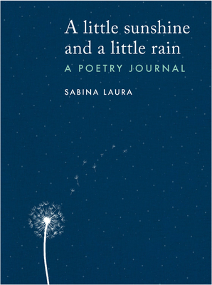 A Little Sunshine and a Little Rain: A Poetry Journal by Sabina Laura