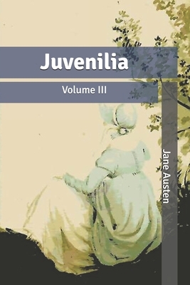 Juvenilia: Volume III by Jane Austen