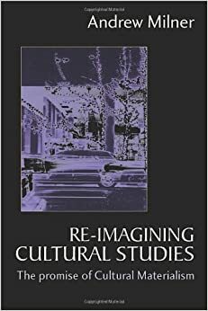 Re-Imagining Cultural Studies by Andrew Milner