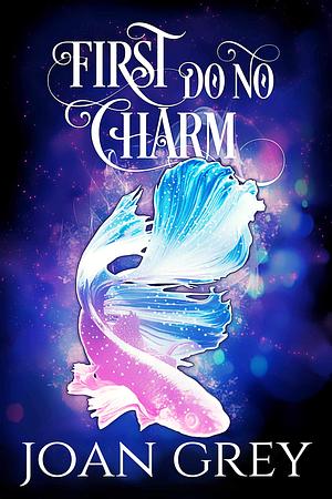 First Do No Charm by Joan Grey
