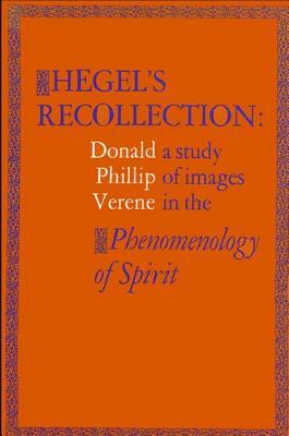 Hegel's Recollection: A Study of Images in the Phenomenology of Spirit by Donald Phillip Verene