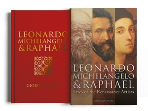 Leonardo, Michelangelo & Raphael: Deluxe Slip-Case Edition by Giorgio Vasari