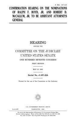 Confirmation hearing on the nominations of Ralph F. Boyd, Jr. and Robert D. McCallum, Jr. to be assistant attorneys general by United States Senate, Committee on the Judiciary, United States Congress