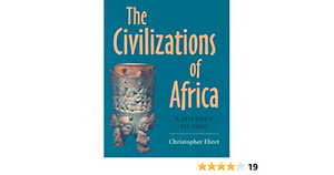 The Civilizations of Africa: A History to 1800 by Christopher Ehret