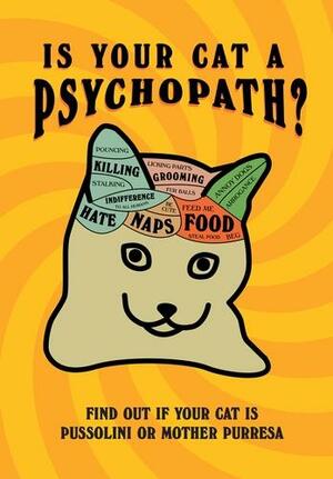Is Your Cat a Psychopath?: Find Out If Your Cat Is Pussolini Or Mother Purresa by Stephen Wildish