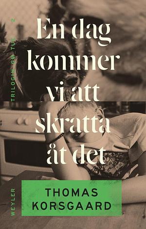 En dag kommer vi att skratta åt det by Helena Hansson, Thomas Korsgaard