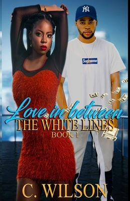 Love in-between the White Lines by C. Wilson