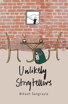 Unlikely Storytellers by Bikash Sangraula