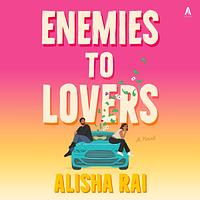 Enemies to Lovers by Alisha Rai