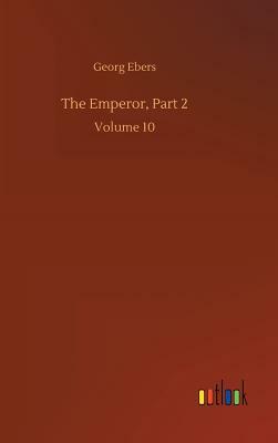 The Emperor, Part 2 by Georg Ebers