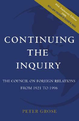 Continuing the Inquiry: The Council on Foreign Relations from 1921 to 1996 by Peter Grose