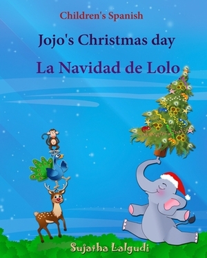 Children's Spanish: Jojo's Christmas day. La Navidad de Lolo (Christmas book): Children's Picture book English-Spanish (Bilingual Edition) by Sujatha Lalgudi