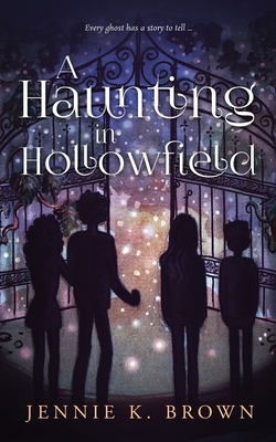 A Haunting in Hollowfield by Jennie K. Brown