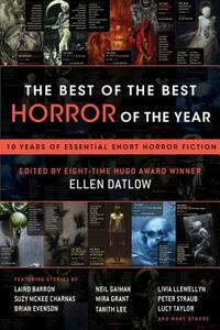 The Best of the Best Horror of the Year: 10 Years of Essential Short Horror Fiction by Ellen Datlow