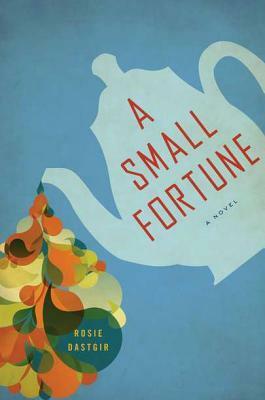 A Small Fortune. Rosie Dastgir by Rosie Dastgir