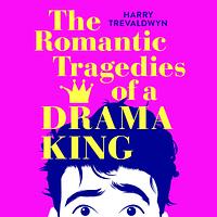 The Romantic Tragedies of a Drama King by Harry Trevaldwyn